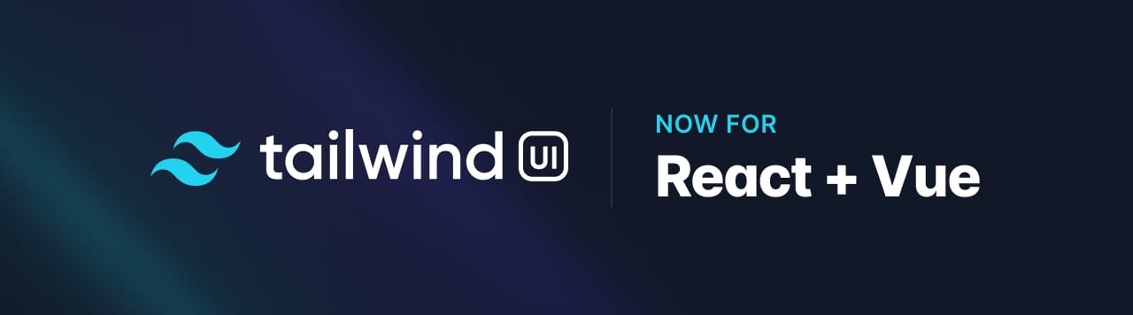 Tailwind UI: Now for React and Vue.